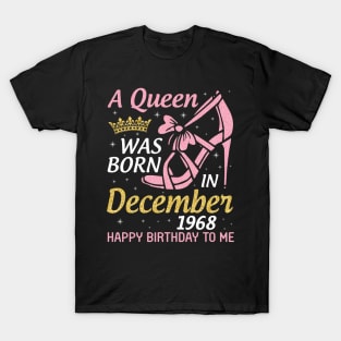 A Queen Was Born In December 1968 Happy Birthday To Me 52 Years Old Nana Mom Aunt Sister Daughter T-Shirt